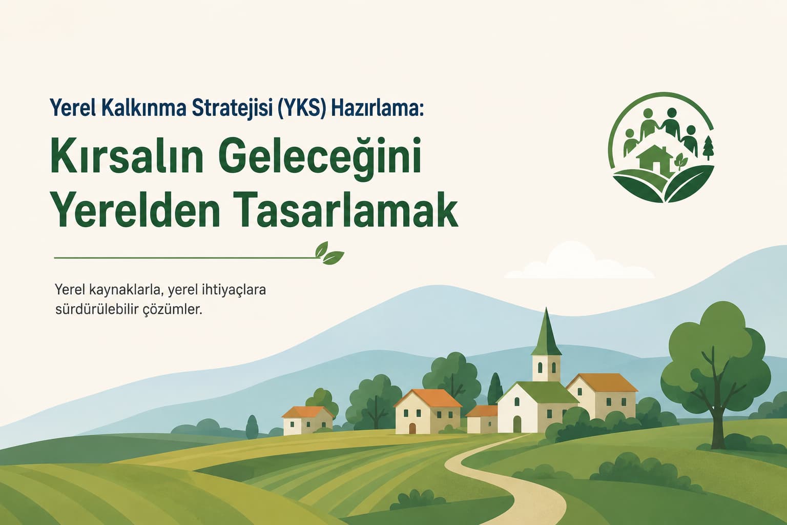 Yerel Kalkınma Stratejisi (YKS) Hazırlama – Kırsalın Geleceğini Yerelden Tasarlamak